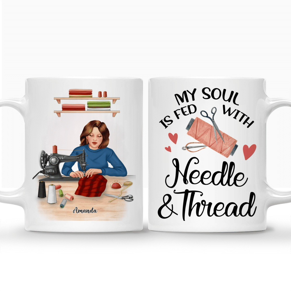 Personalized Mug - Sewing Woman - My Soul Is Fed With Needle And Thread_3