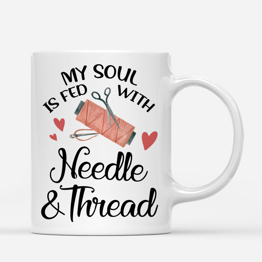 Personalized Mug - Sewing Woman - My Soul Is Fed With Needle And Thread_2