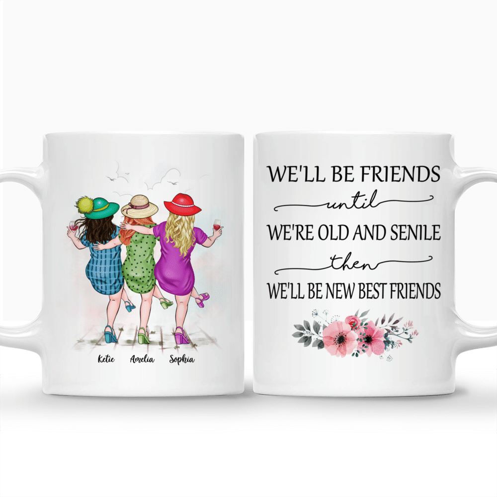 Personalized Mug - Up to 5 Women - We'll Be Friends Until We're Old And Senile, Then We'll Be New Best Friends (3354)_3