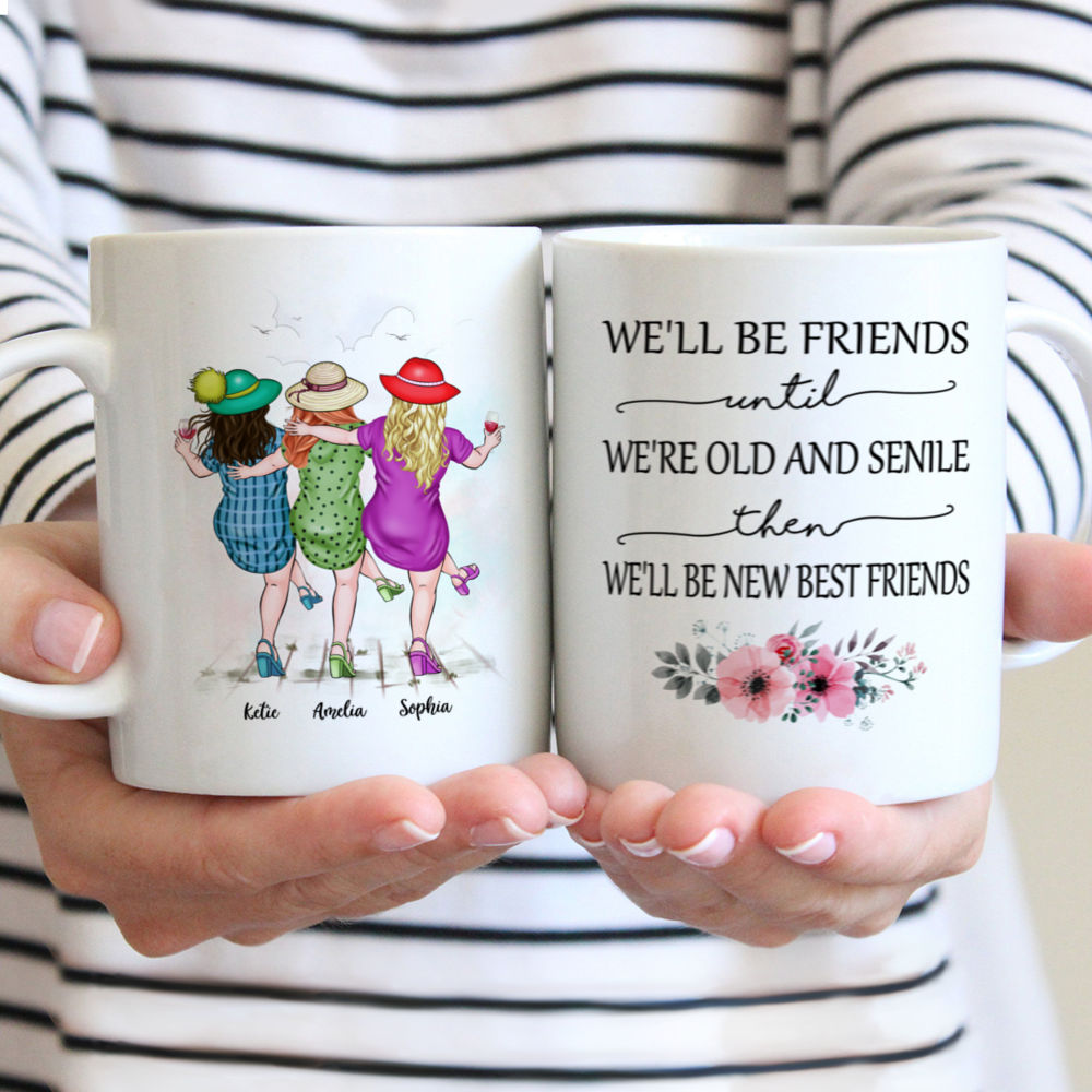 Personalized Mug - Up to 5 Women - We'll Be Friends Until We're Old And Senile, Then We'll Be New Best Friends (3354)