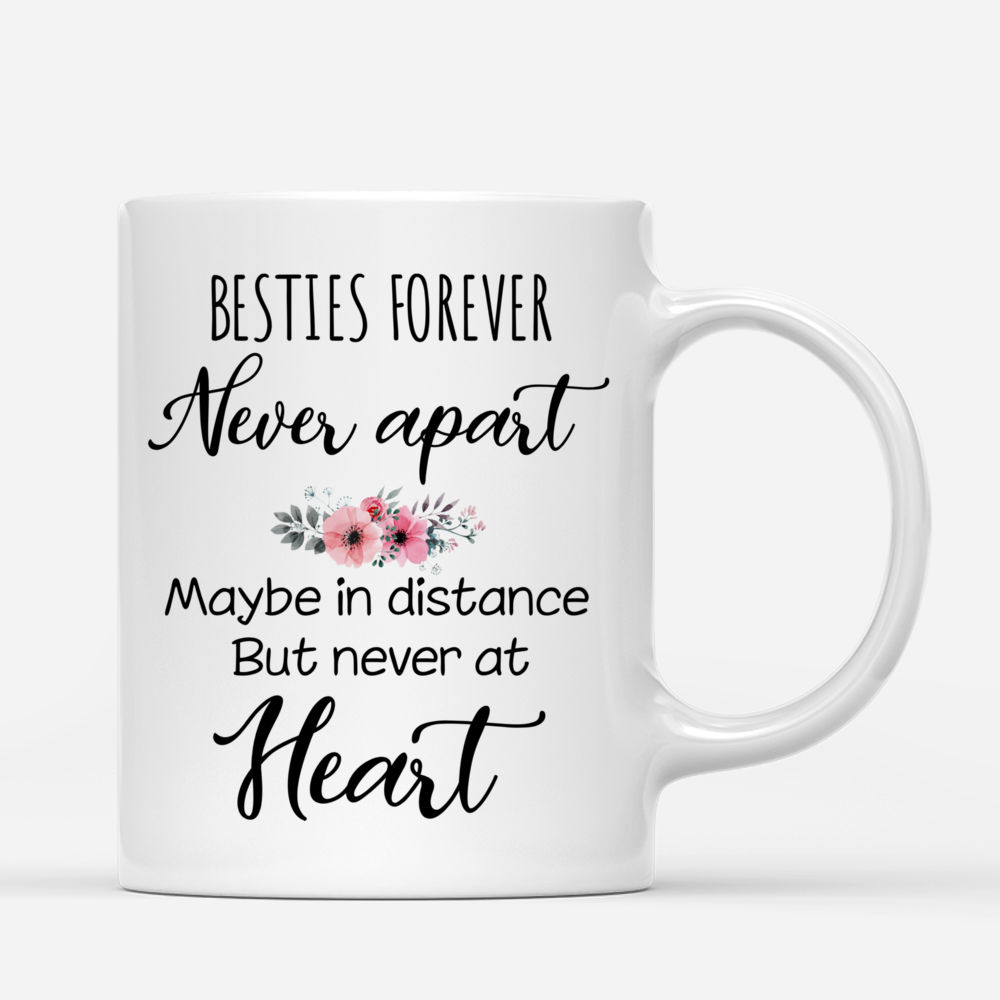 Personalized Mug - Up to 5 Women - Besties forever never apart. Maybe in distance but never at heart (3354)_2