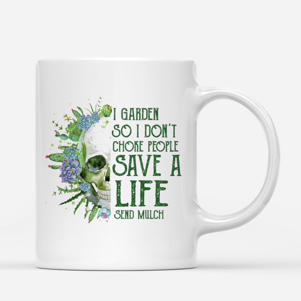 Personalized Mug - Gardening Mug - I Garden So I Don't Choke People Save a life send mulch_2