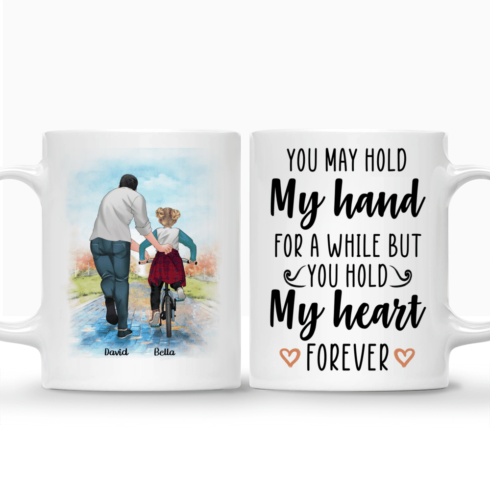 Father And Daughter - You May Hold My Hand for a While But You Hold My Heart Forever - Personalized Mug_3