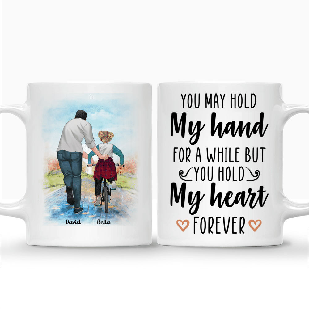 Personalized Mug - Father And Daughter - You May Hold My Hand for a While But You Hold My Heart Forever_3