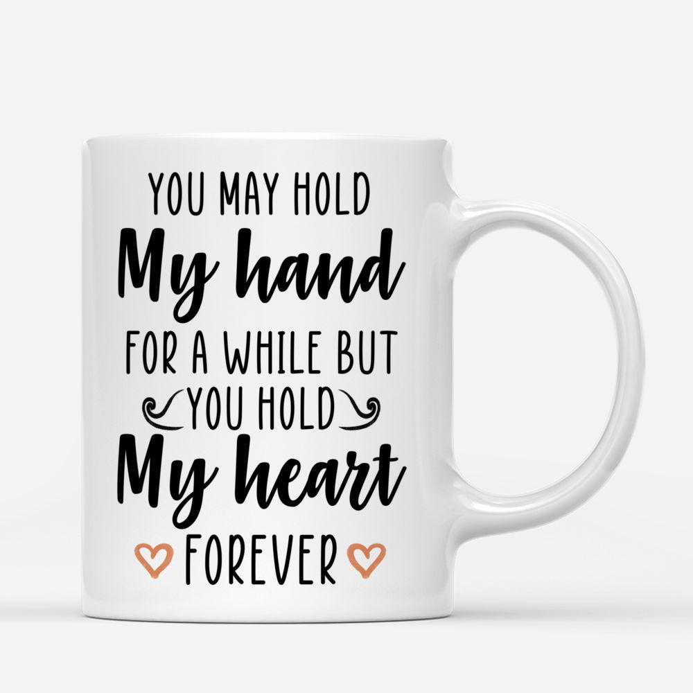 Father And Daughter - You May Hold My Hand for a While But You Hold My Heart Forever - Personalized Mug_2