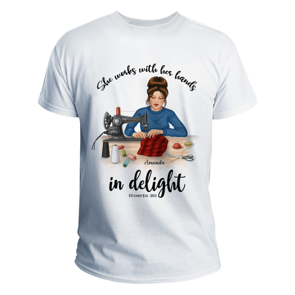 Personalized Shirt - Personalized Sewing Woman Shirt - She Works With Her Hand In Delight (Proverbs 31:13)