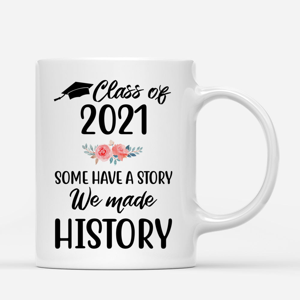 Up to 5 Girls - Graduation - CLASS OF 2021 Some have a story We made History - Personalized Mug_2