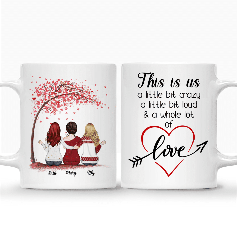 Personalized Mug - Up to 6 Girls - This Is Us, A Little Bit Of Crazy, A Little Bit Loud And A Whole Lot Of Love - Love_3