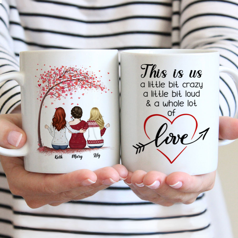 Personalized Mug - Up to 6 Girls - This Is Us, A Little Bit Of Crazy, A Little Bit Loud And A Whole Lot Of Love - Love