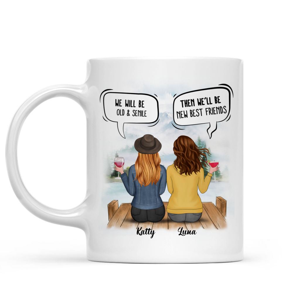 Up to 5 Women - We'll Be Old And Senile, Then We'll Be New Best Friends - Personalized Mug