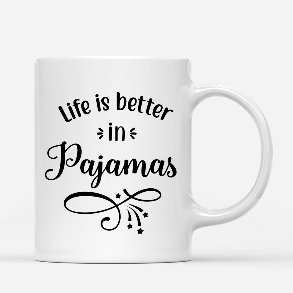 Personalized Mug - Pajamas Girls - Life is Better in Pajamas - Gifts For Friends, Birthday Gifts For Friends_2