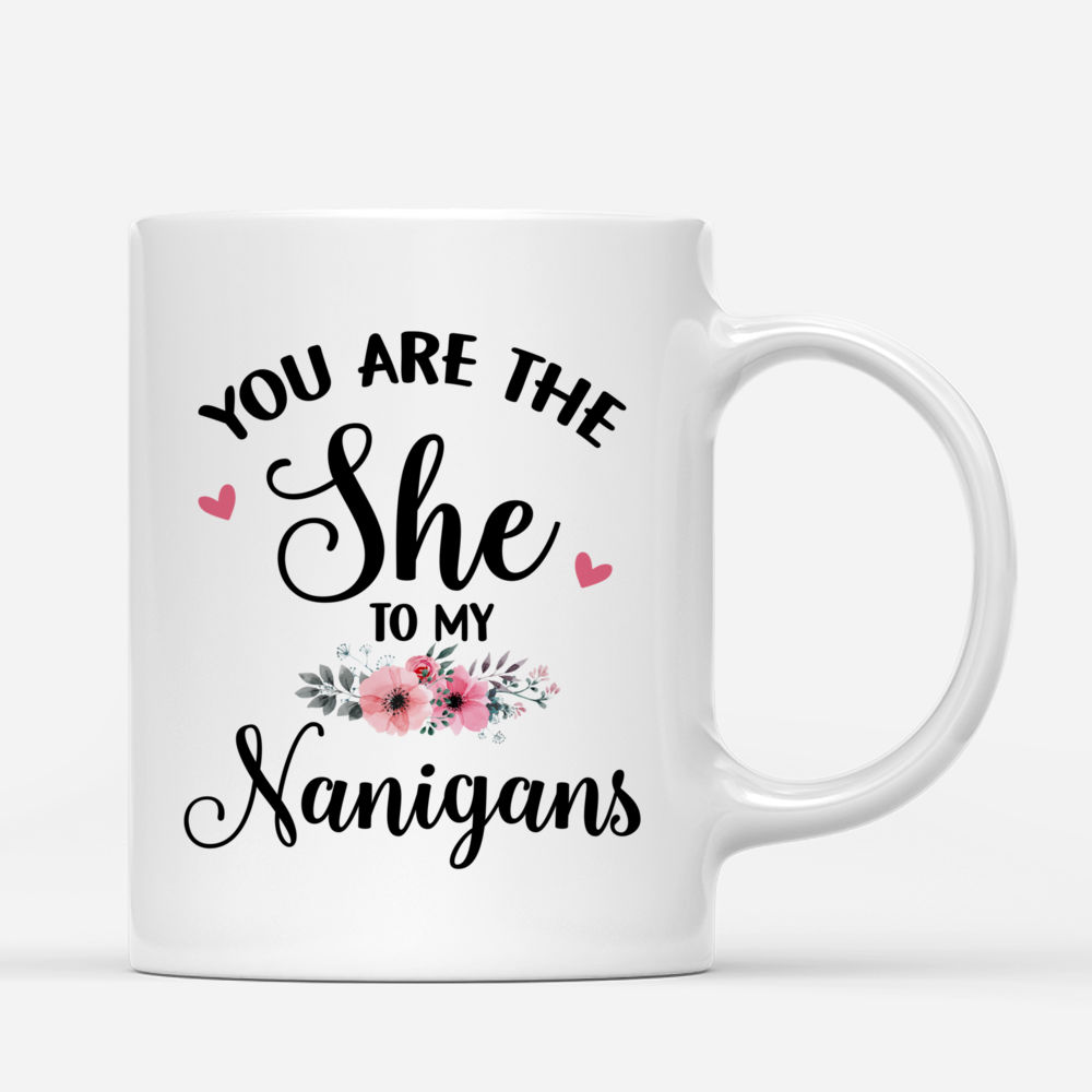 Personalized Mug - Onesies Pajamas Girls - You Are The "She" To My "Nanigans"_2