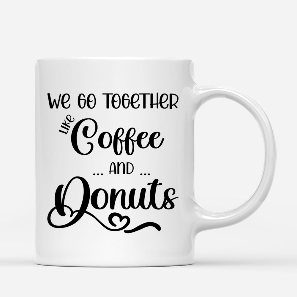 Personalized Mug - Onesies Pajamas Girls - We Go Together Like Coffee And Donuts_2