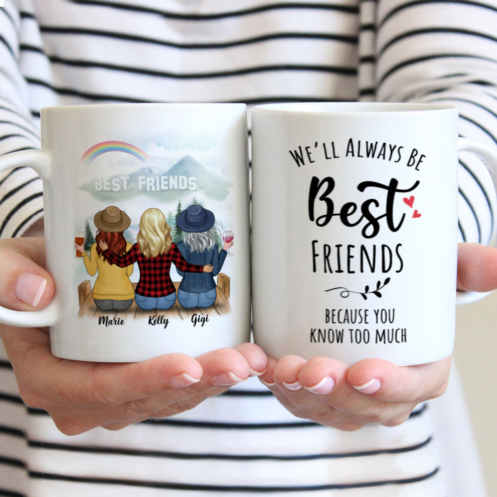 Personalized Mug - Up to 5 Women - We'll Always Be Best Friends, Because You Know Too Much (H)