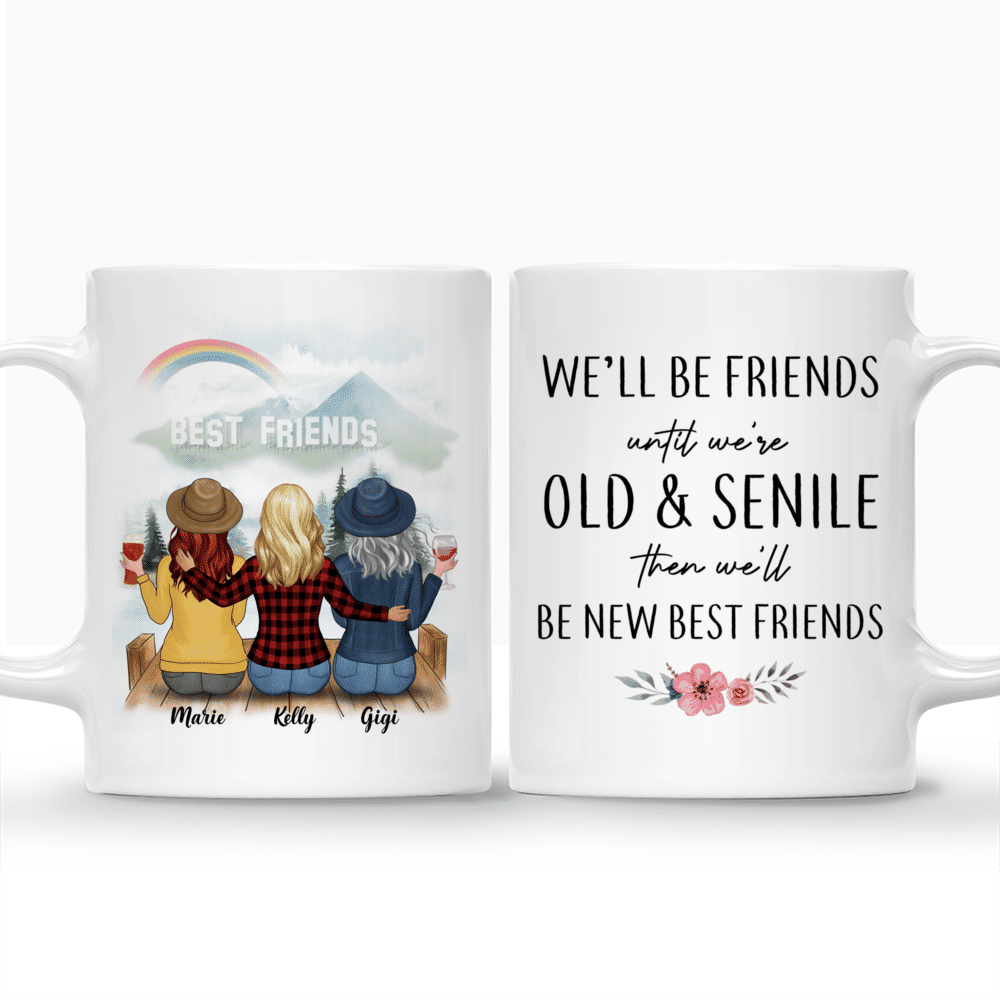 Up to 5 Women - We'll Be Friends Until We're Old And Senile, Then We'll Be New Best Friends (H) - Personalized Mug_3