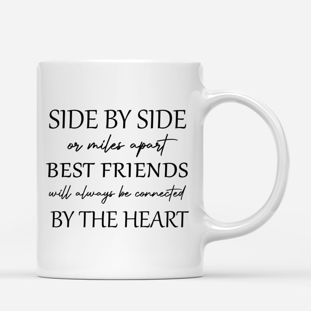 Up to 5 Women - Side by side or miles apart Best Friends will always be connected by the Heart (H) - Personalized Mug_2