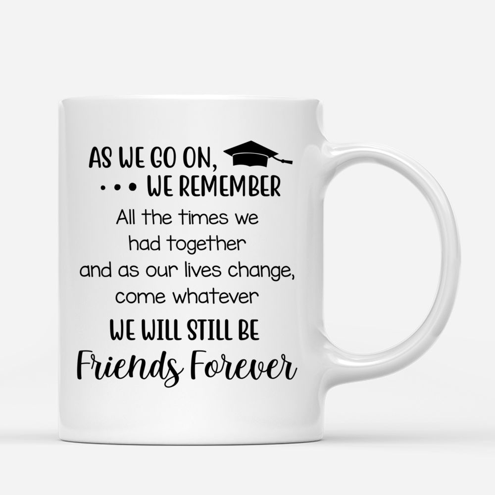 Personalized Mug - Up to 5 Girls - Graduation - As we go on, We remember All the times We had together_2