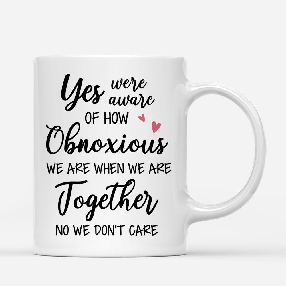 Personalized Mug - Best friends - UP TO 5 girls - Yes We're Aware Of How Obnoxious We Are When We Are Together No We Don't Care - MK2_2