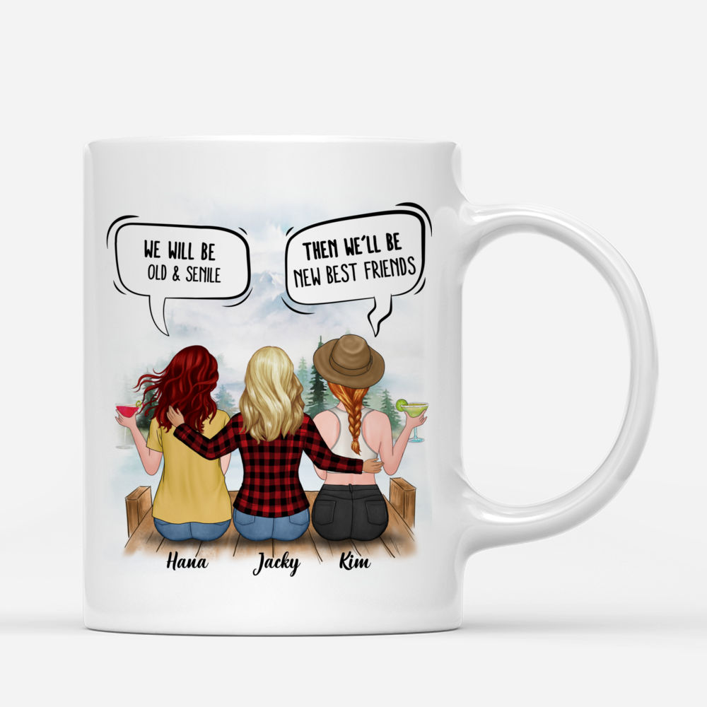 Personalized Mug - Up to 5 Women - We'll Be Old And Senile, Then We'll Be New Best Friends_1