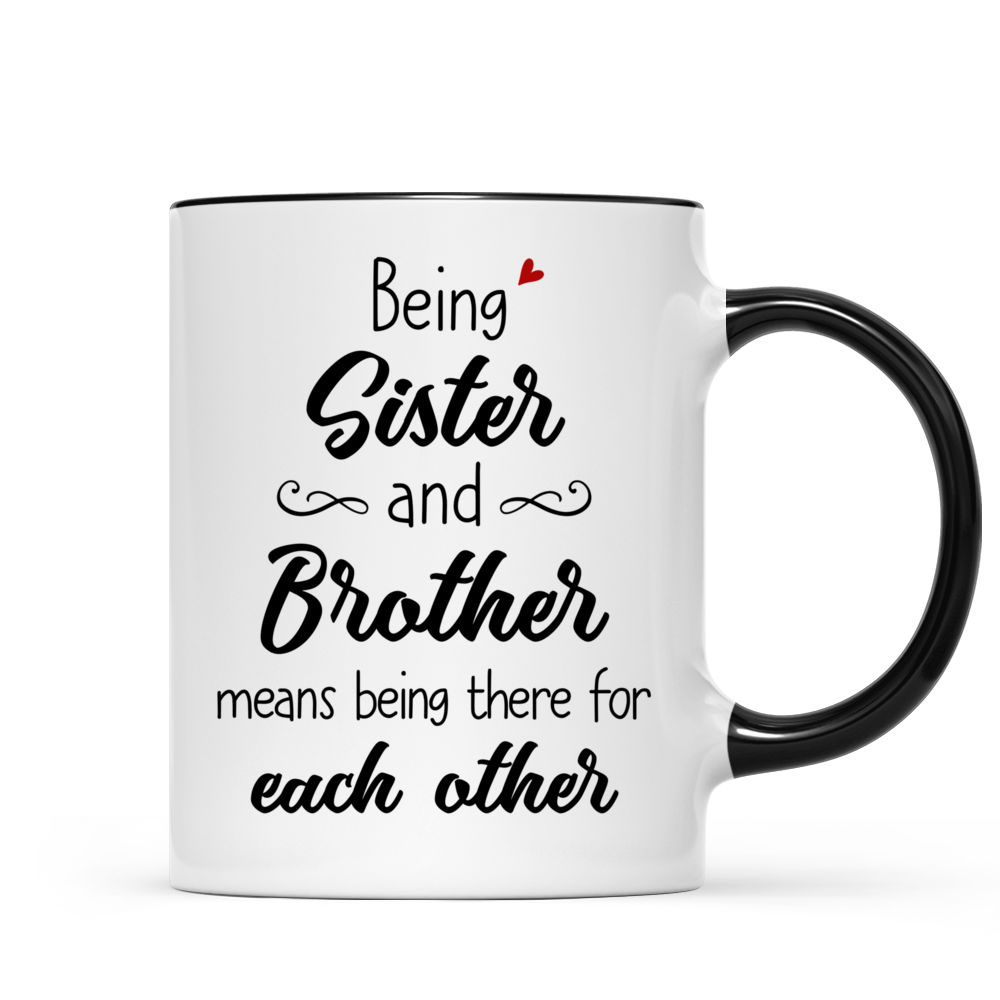 Family - Bro&Sis - Being sister and brother means being there for each other (3501-3017) - Personalized Mug_2