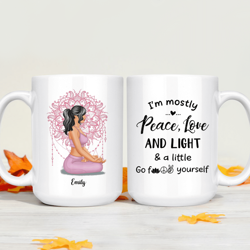 Personalized Mug - Yoga Girl - I'm mostly peace, love and light and a  little go fuck yourself (ver 4)