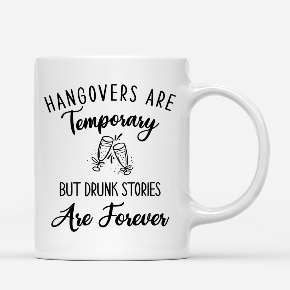 Up to 5 Women - Hangovers Are Temporary But Drunk Stories Are Forever (3528) - Personalized Mug_2