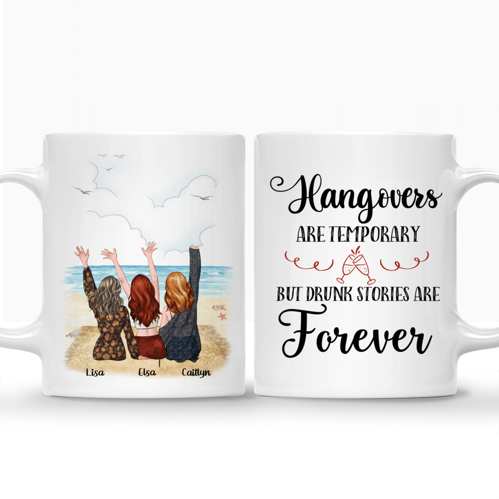 Personalized Mug - Up to 5 girls - Hangovers Are Temporary But Drunk Stories Are Forever_3