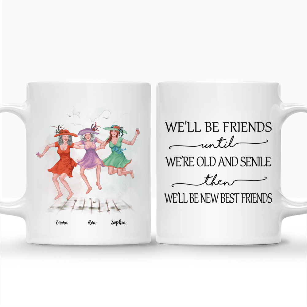 Personalized Mug - Best friends - We'll Be Friends Until We're Old And Senile, Then We'll Be New Best Friends (3511)_3