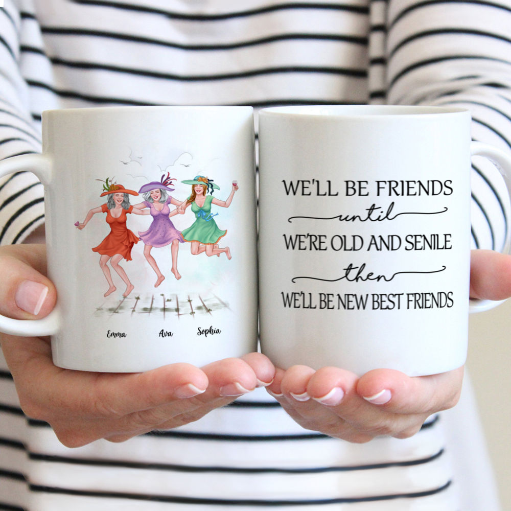 Personalized Mug - Best friends - We'll Be Friends Until We're Old And Senile, Then We'll Be New Best Friends (3511)