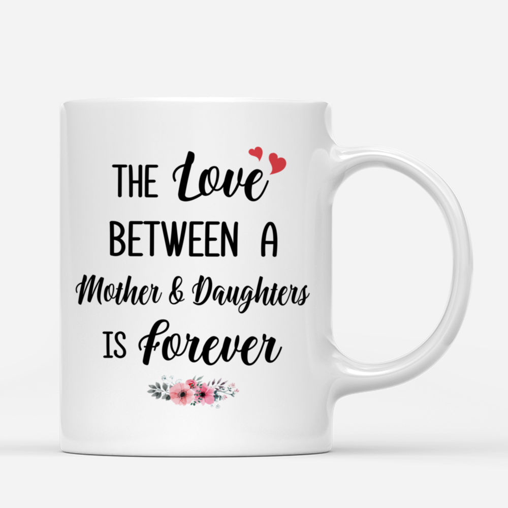 Personalized Mug - Mother and Daughter - The Love Between A Mother And Daughters Is Forever (3534)_2