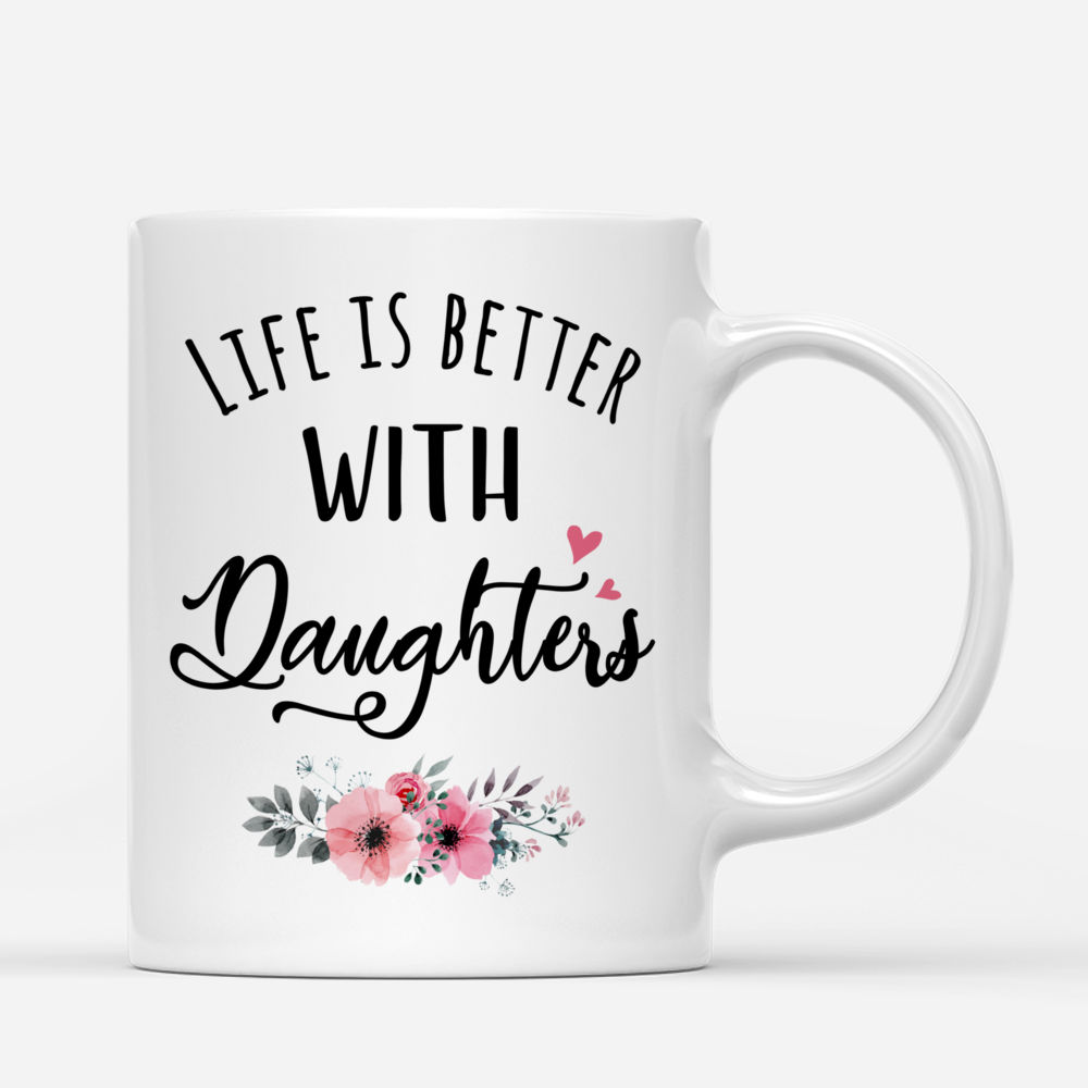 Personalized Mug - Mother & Daughters - Life is better with Daughters (3605) - Mother's Day Gift For Mom, Gift For Daughters_2