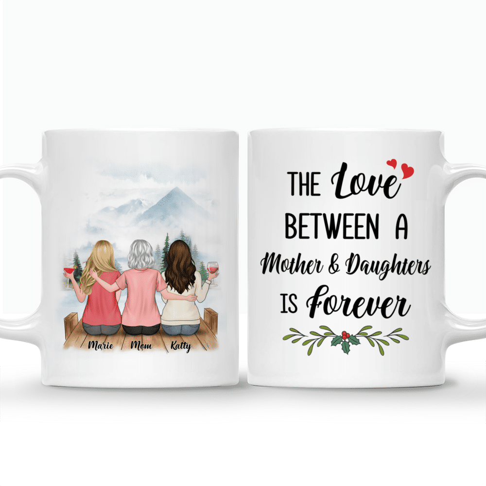 Personalized Mug - Mother & Daughters - The Love Between A Mother And Daughters Is Forever (3620)_3