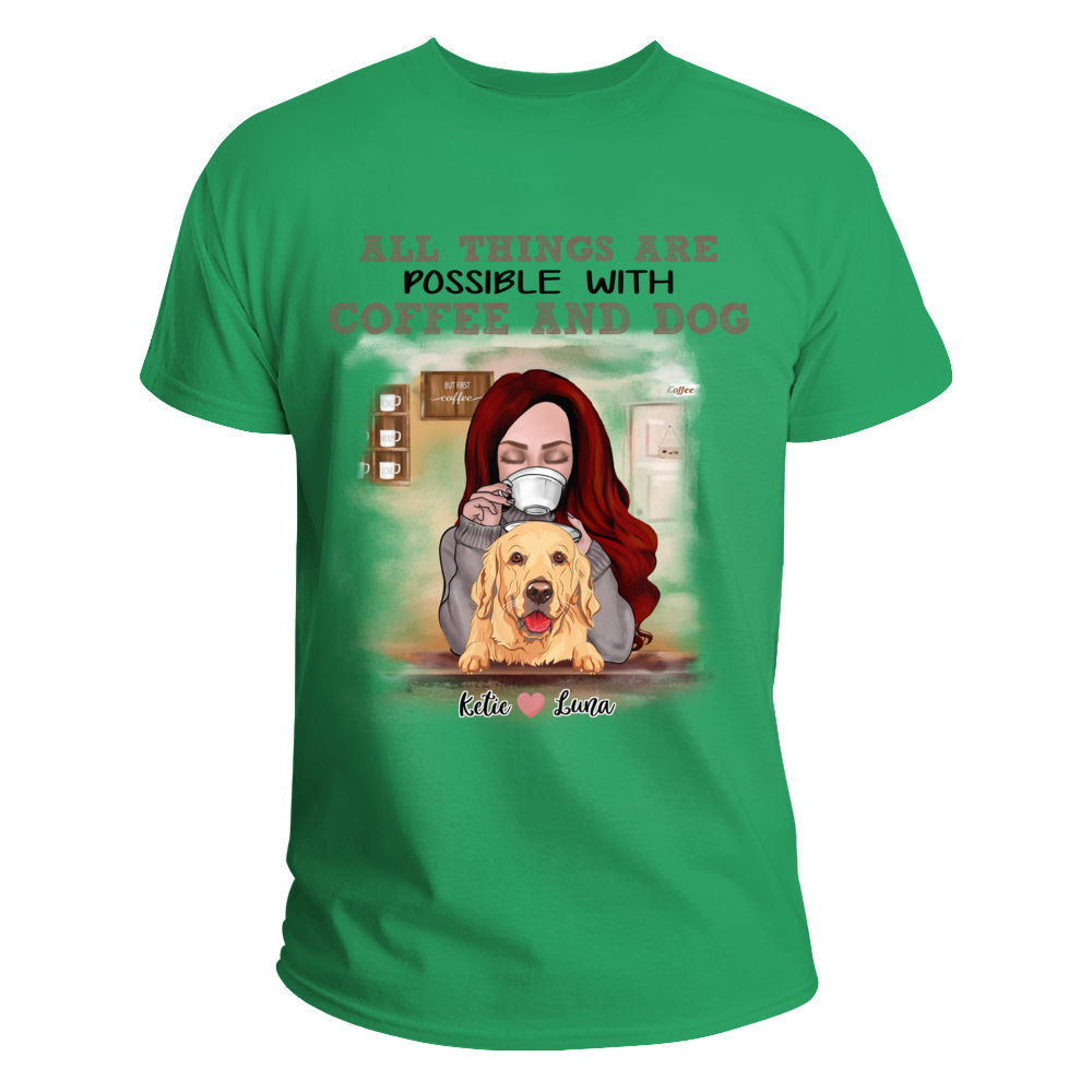 Personalized Shirt - Girl and Dogs - All Things Are Possible With Coffee And Dogs_1