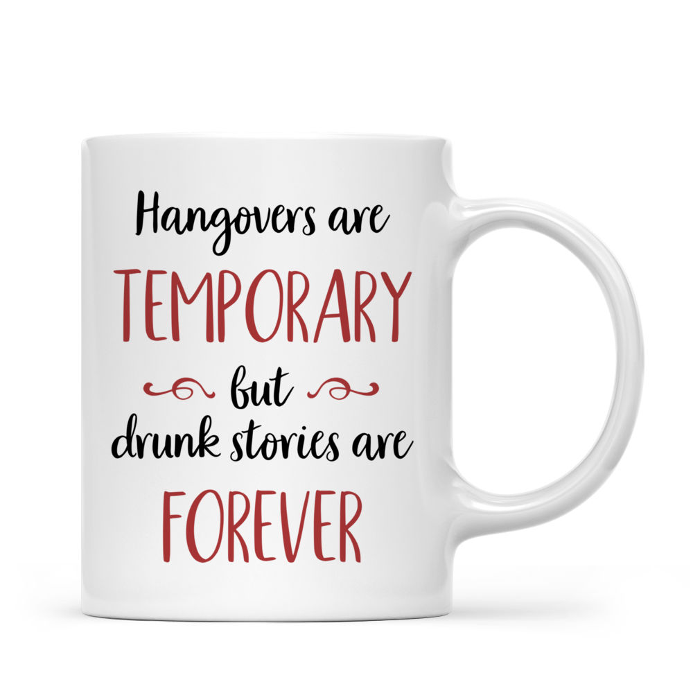 Personalized Mug - Best friends - Night Party - Hangover is temporary drunk stories are forever_2