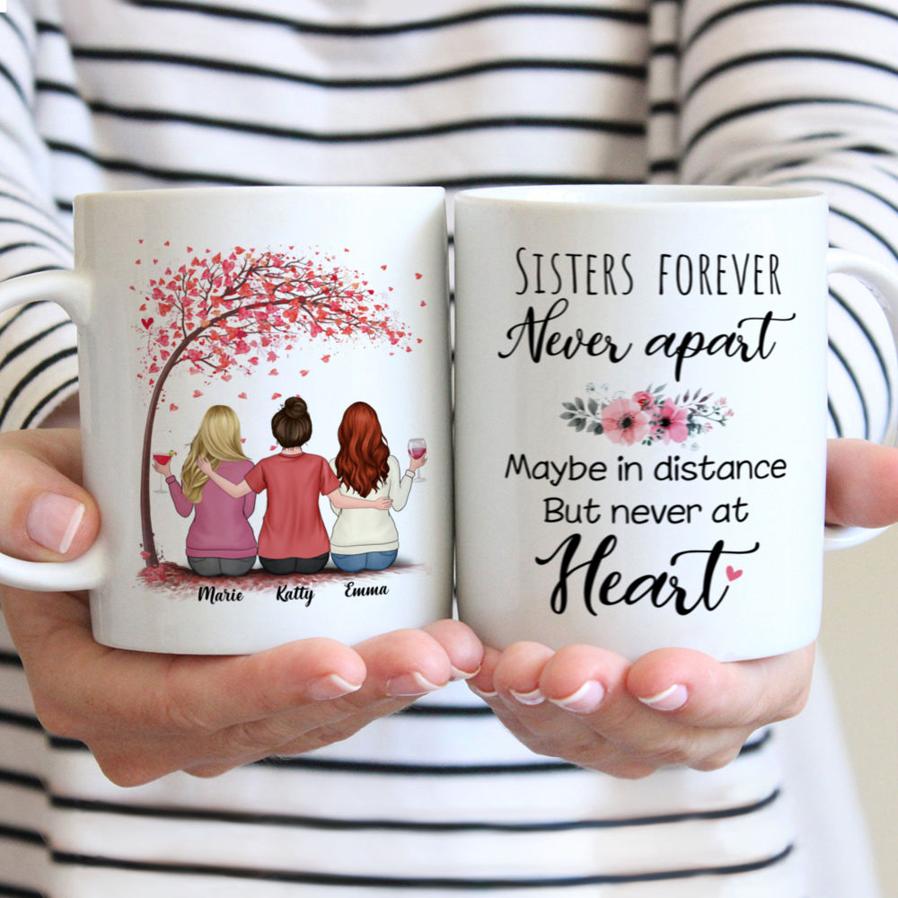 Up to 5 Women - Sisters forever, never apart. Maybe in distance but never at heart (3675) - Personalized Mug