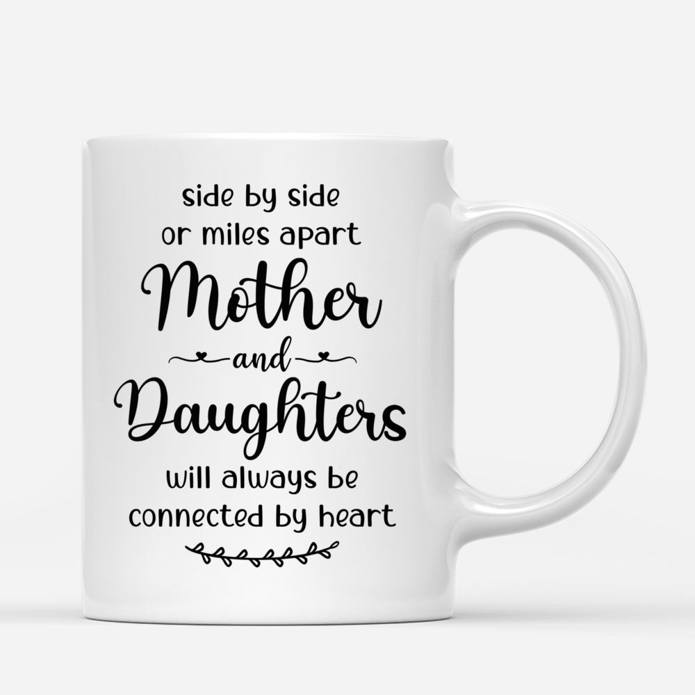 Personalized Mug - Mother's Day - Floral Dresses - Side By Side Or Miles Apart Mother And Daughters Are Always Connected By Heart_2