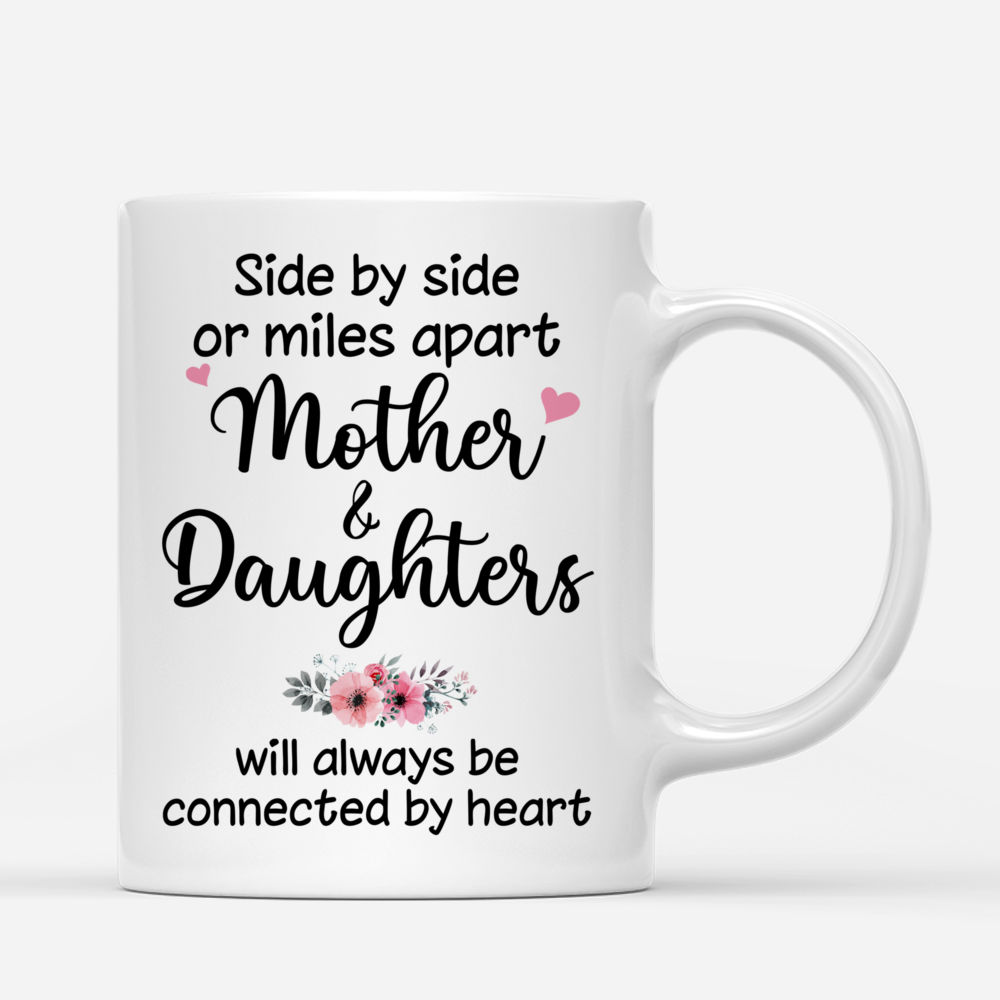 Personalized Mug - Mother's Day - Family Outing - Side By Side Or Miles Apart, Mother And Daughters Will Always Be Connected By Heart_2