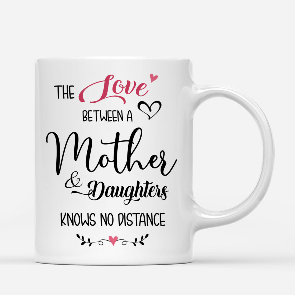 Personalized Mug - Mother's Day - The Love Between A Mother & Daughters Knows no distance_2