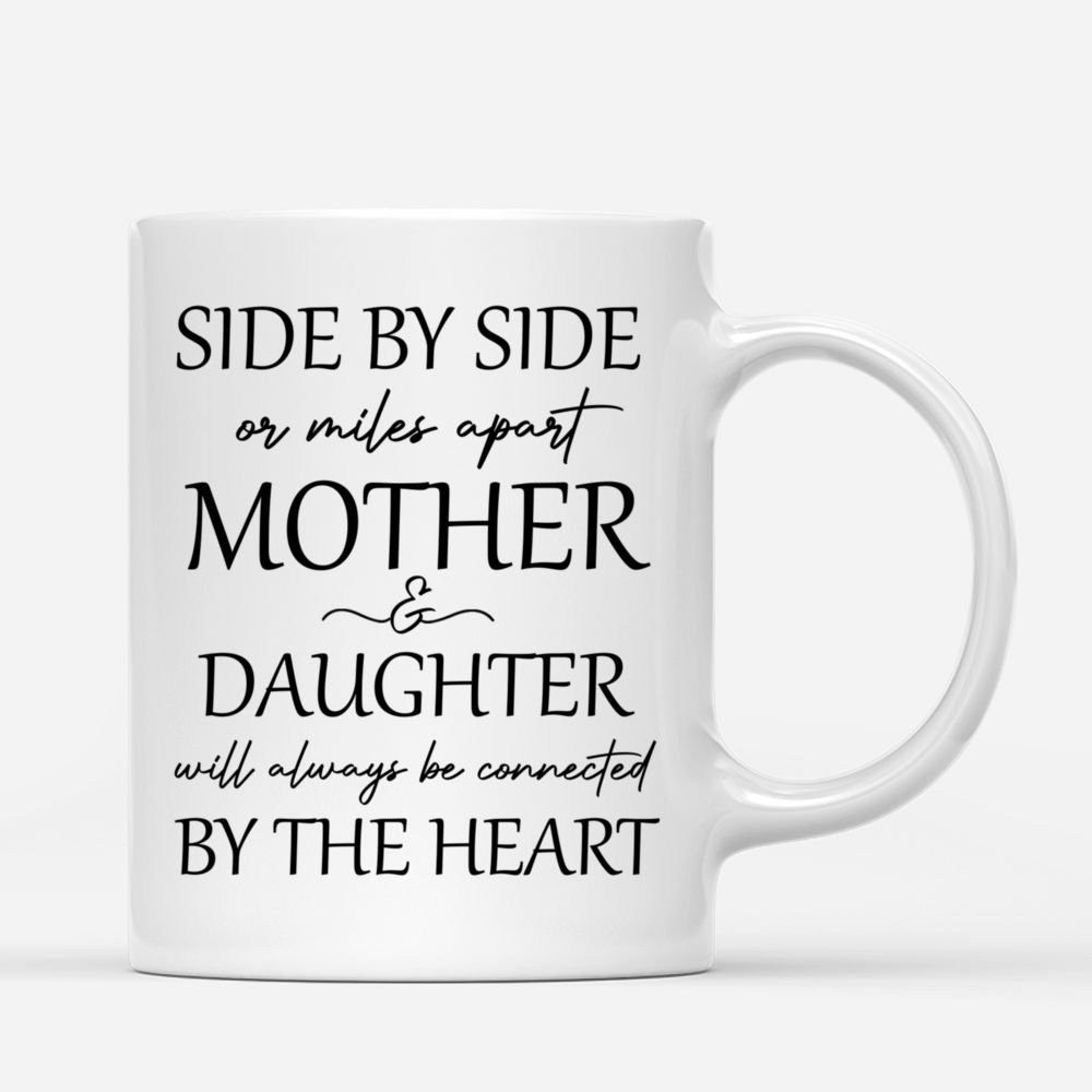 Personalized Mug - Mother's Day - Side by side or miles apart Mother & Daughter will always be connected by the Heart_2