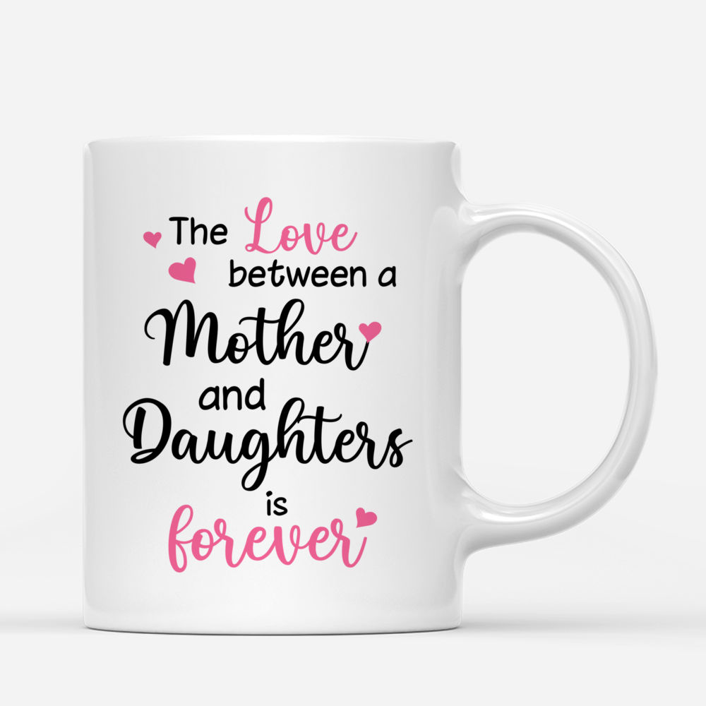 Mother & Daughters - The love between a mother and daughters is forever 2D - Personalized Mug_2