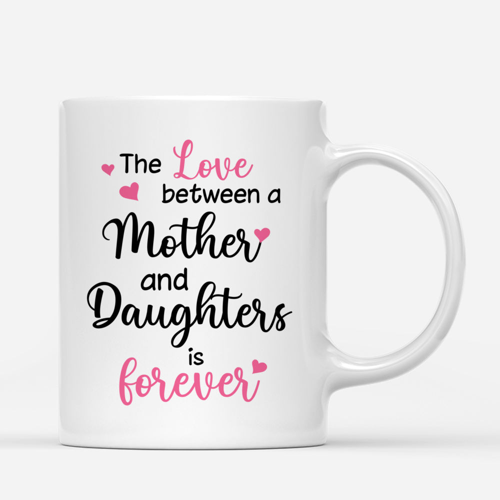 Personalized Mug - Mother & Daughters - The love between a mother and daughters is forever 2D_2