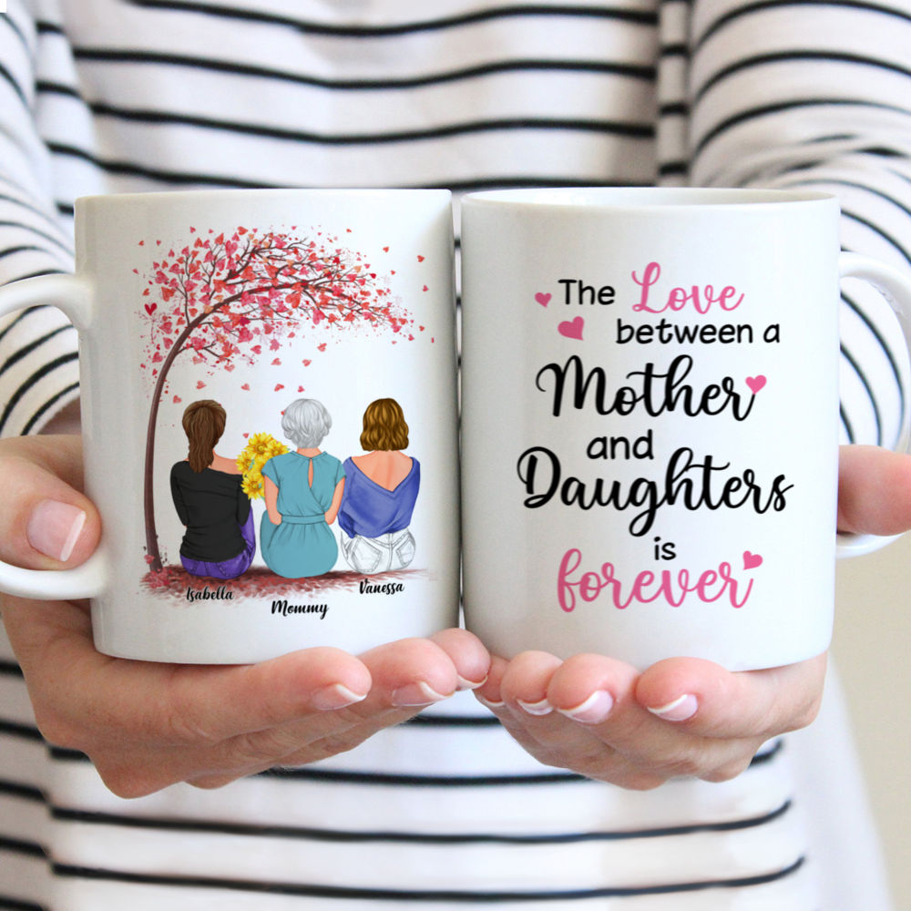 Personalized Mug - Mother's Day - The love between a mother and daughters is forever 2D