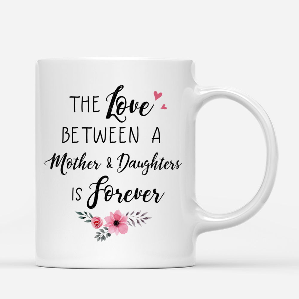 Personalized Mug - Mother & Daughters - The Love Between A Mother And Daughters Is Forever (3839)_2