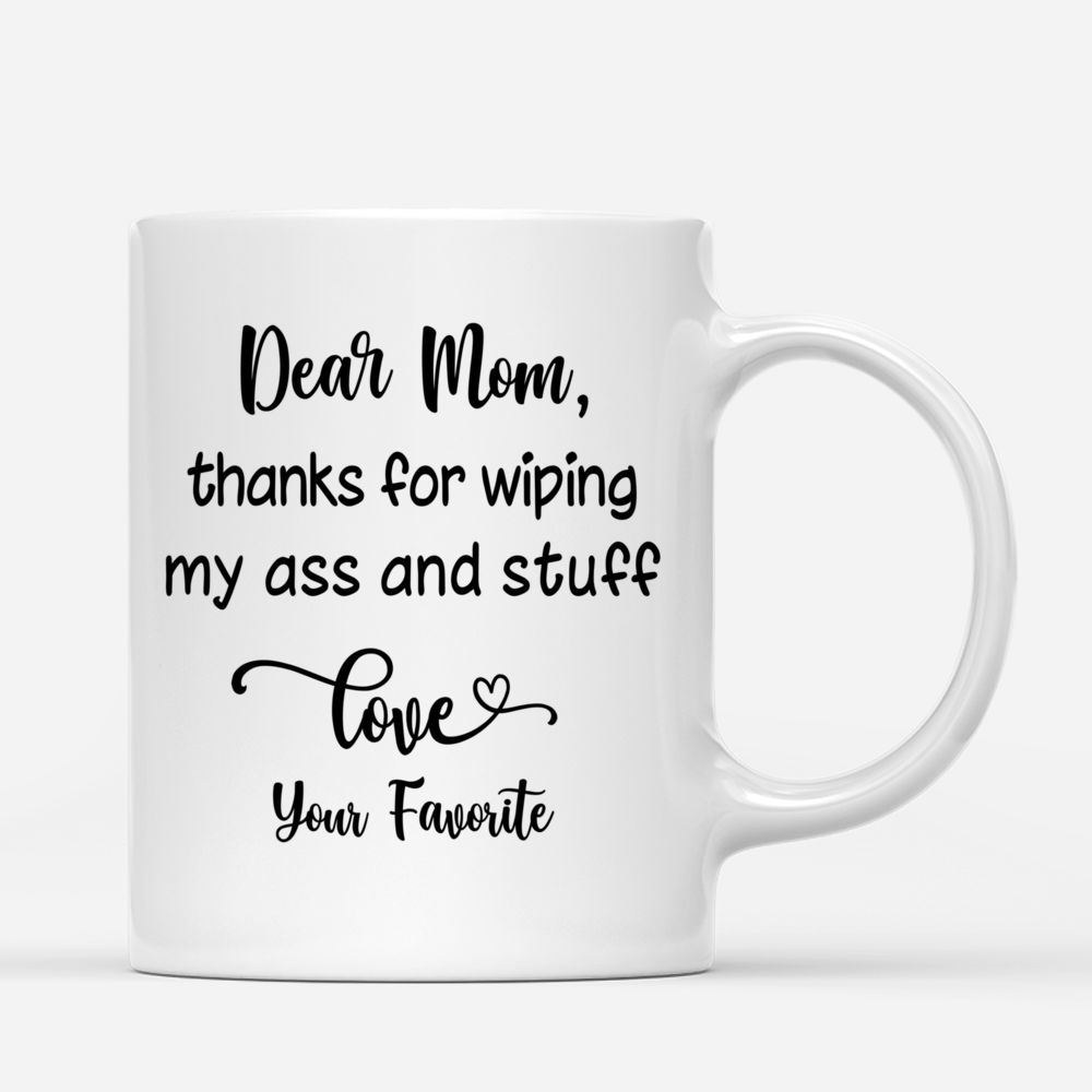 Personalized Mug - Family - Dear mom, thanks for wiping my ass and stuff. Love, your favorite._2