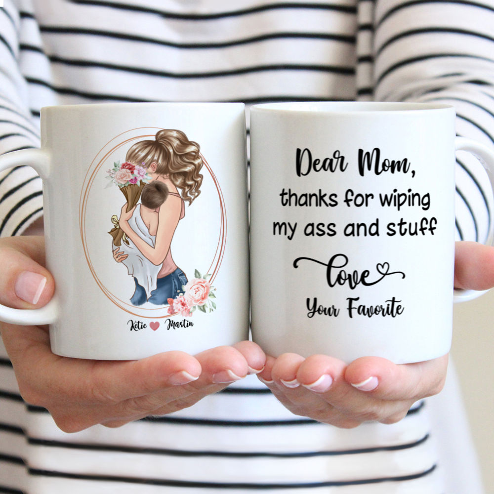 Family - Dear mom, thanks for wiping my ass and stuff. Love, your favorite. - Personalized Mug