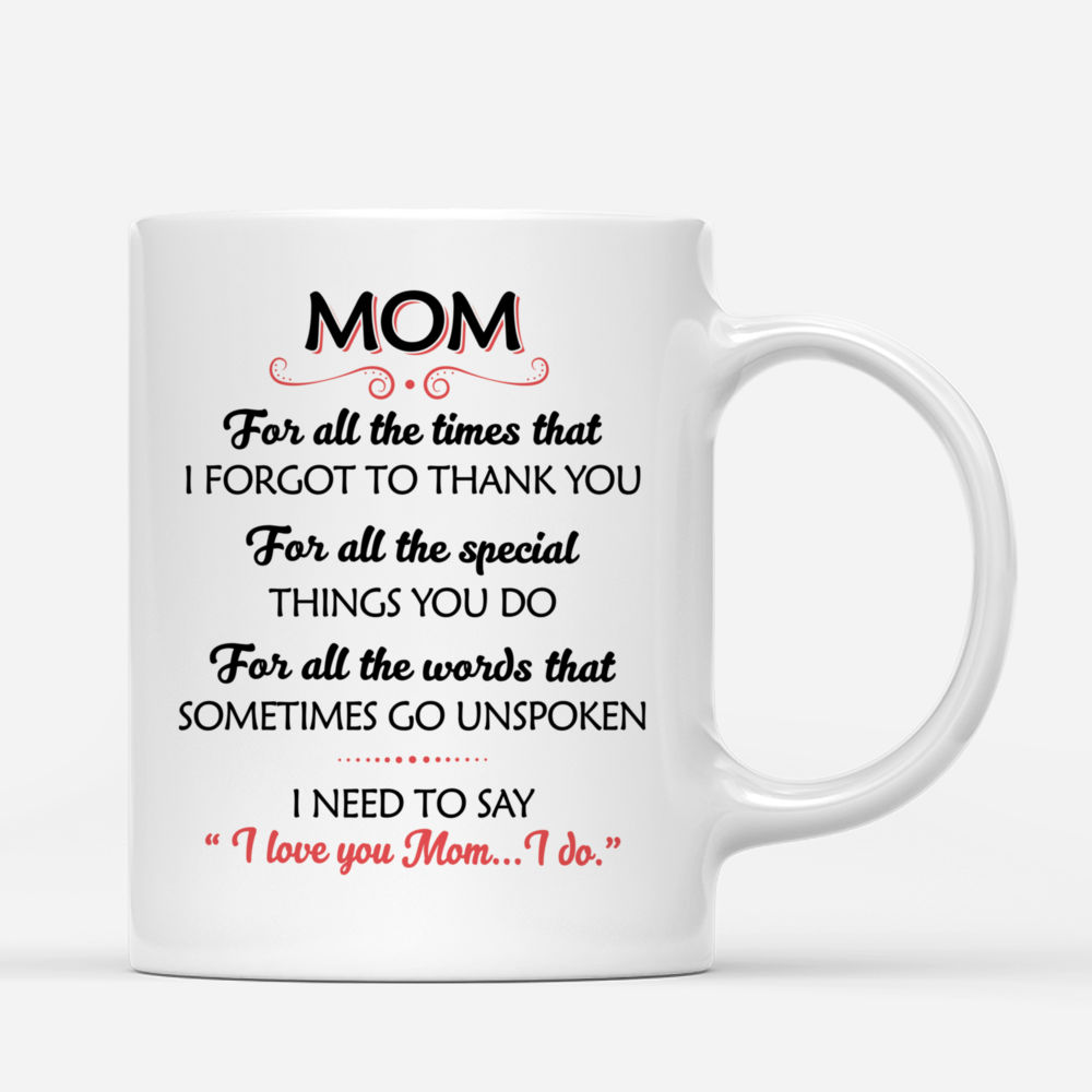 Personalized Mug - Mother & Daughters - Mom, for all the times that I forgot to thank you, for all the special things you do, for all the words that sometimes go unspoken, I need to say "I love you Mom...I do."- Love_2
