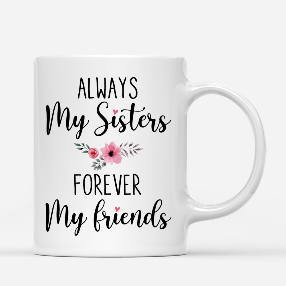 Up to 6 Sisters - Always My Sisters Forever My Friends (3939) - Personalized Mug_2