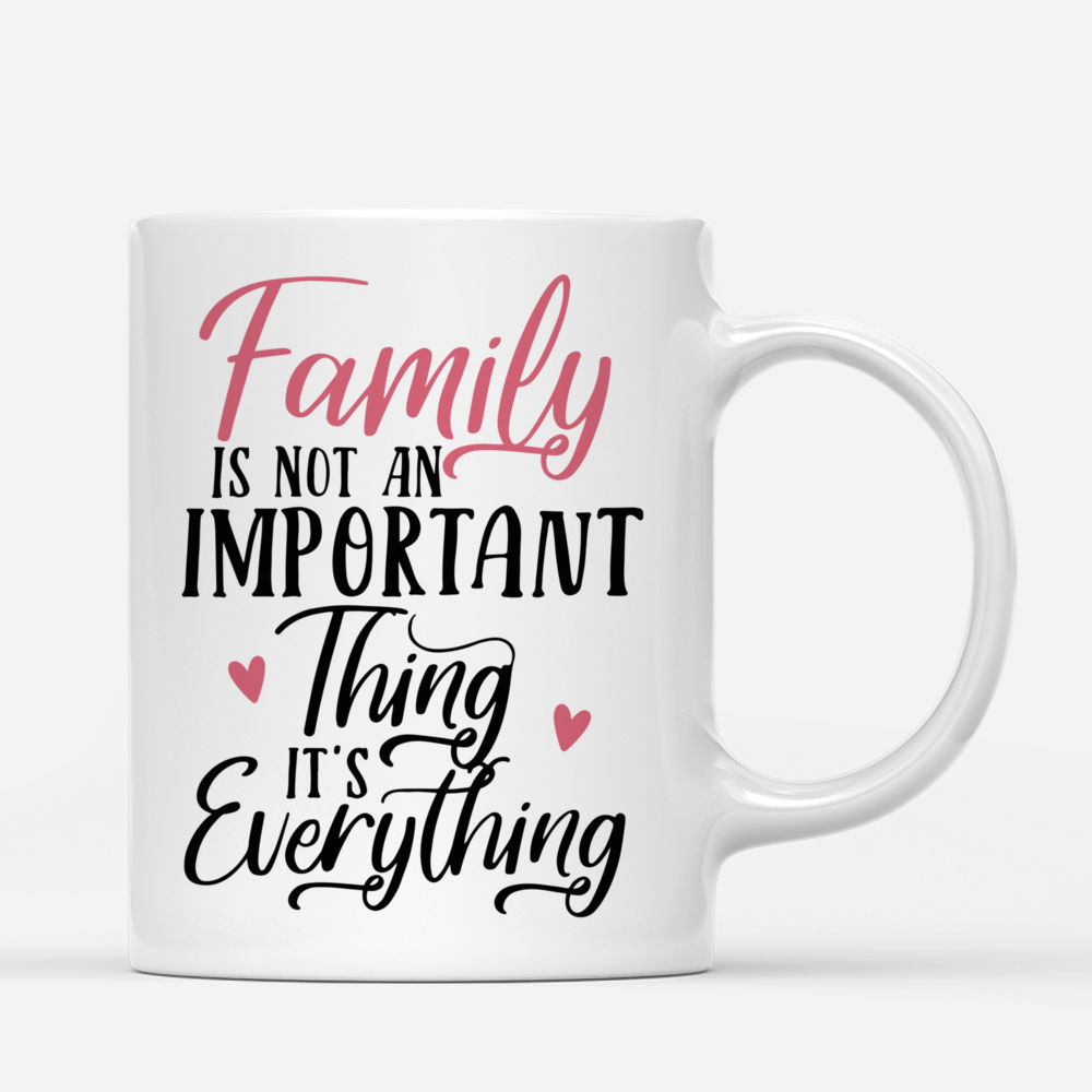 Family - Family isn't just an important thing. It's everything (N) - Personalized Mug_2