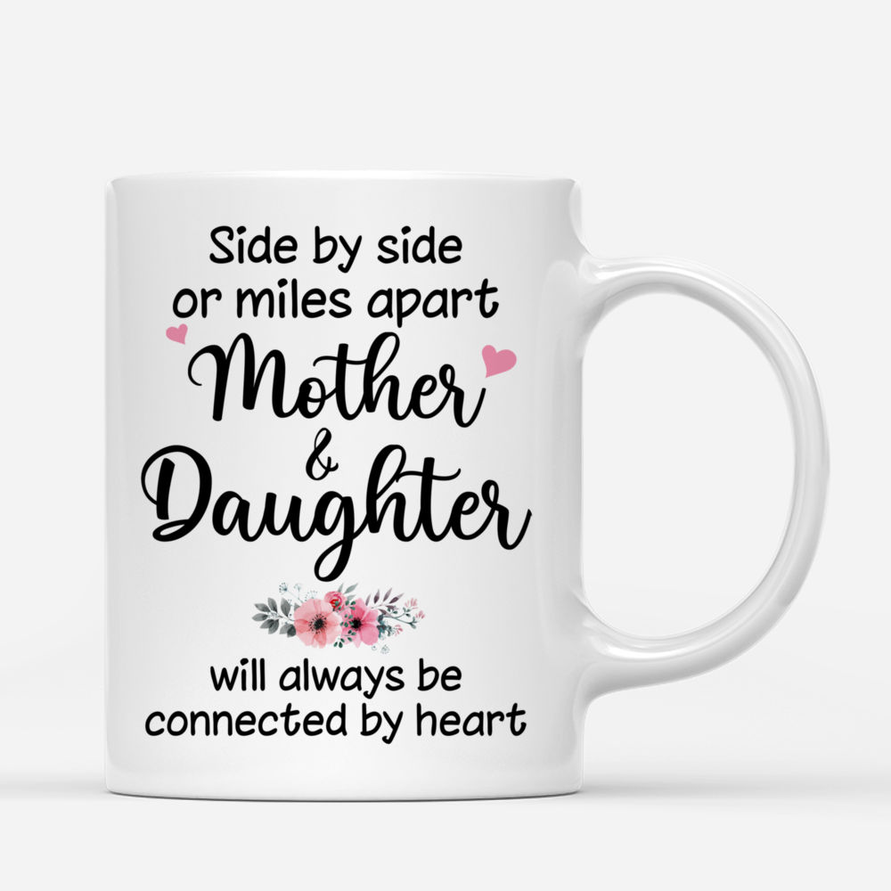 Mother & Daughter - Side by Side or Miles Apart Mother and Daughter Will Always Be Connected by Heart (V2) - Personalized Mug_2