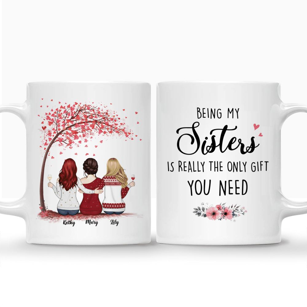 Up to 6 Sisters - Being My Sister Is Really The Only Gift You Need - Love - Personalized Mug_3